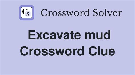 excavate crossword|excavate mud crossword clue.